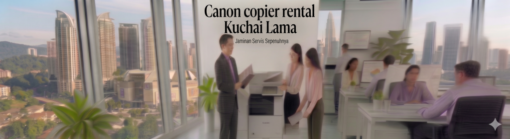 Canon copier rental Kuchai Lama